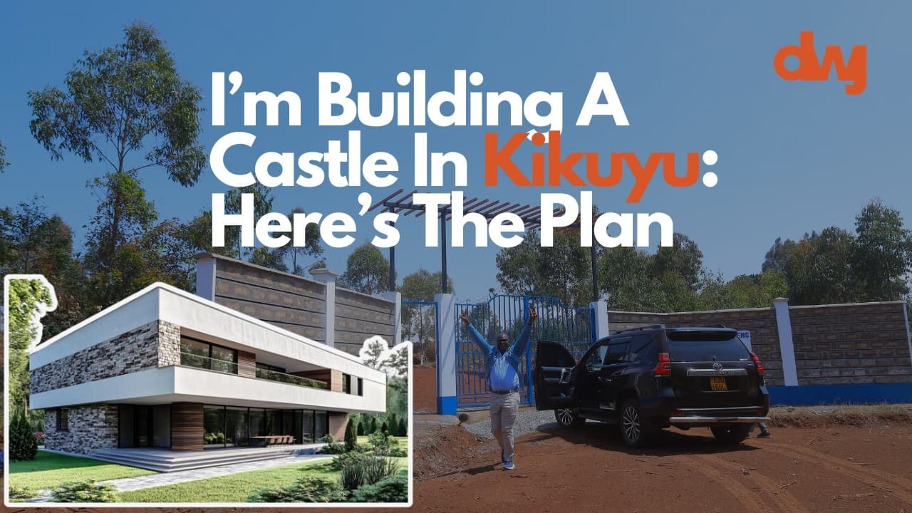 I’m Building A Castle In Kikuyu: Why Kikuyu Is Becoming