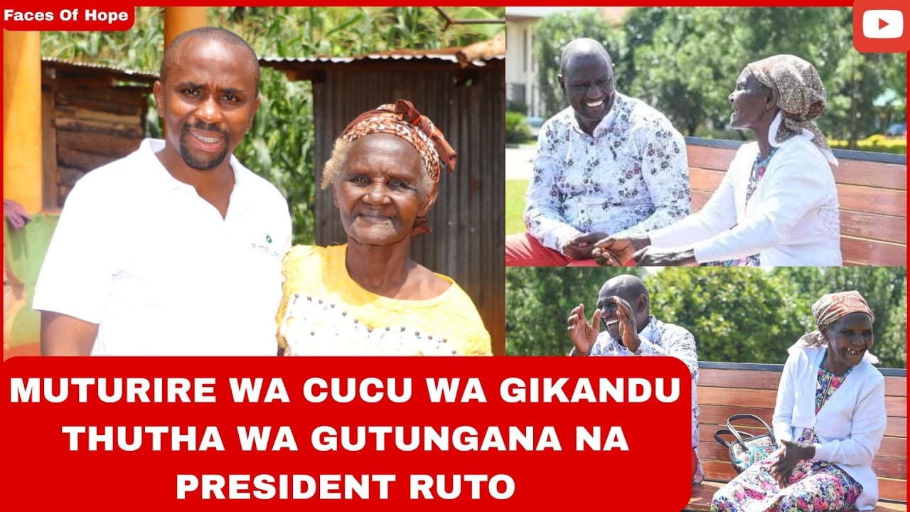 MUTURIRE WA CUCU WA GIKANDU THUTHA WA  GUTUNGANA NA PRESIDENT RUTO