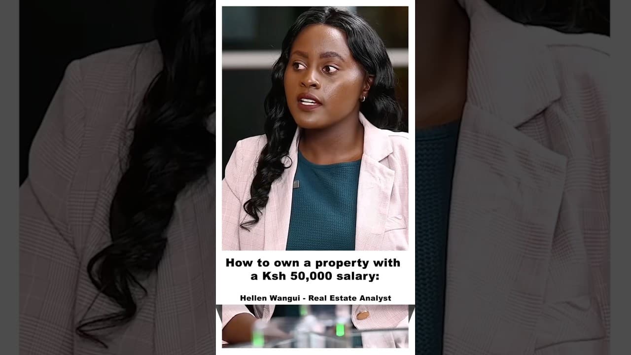 How to Afford Property on a Ksh 50,000 MonthlyIncome ~ Hellen Wangui, real estate analyst