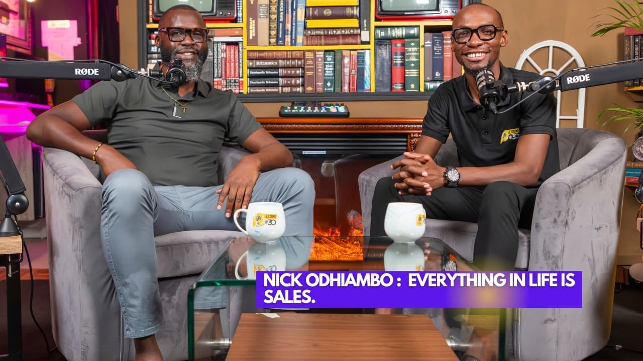 NICK ODHIAMBO: Everything in Life Is Sales || Lessons at 30 with Dr. Ofweneke