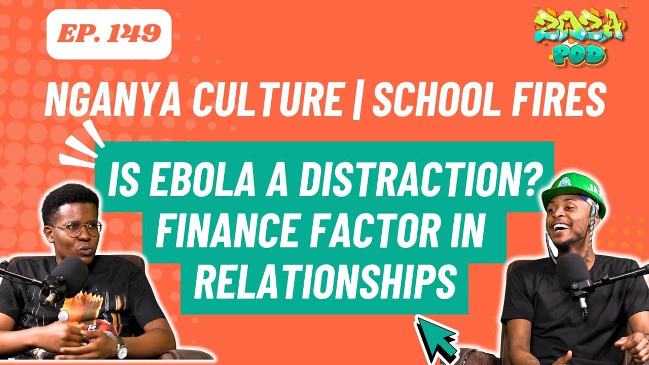 Nganya Culture | School fires | Is Ebola a distraction? Finance factor in relationships| Zoza EP 149
