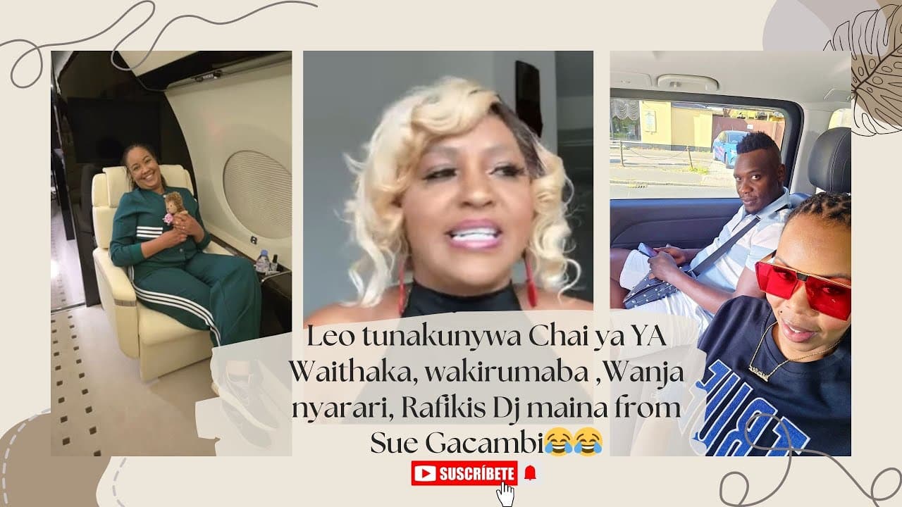 Leo tunakunywa Chai ya YA Waithaka, wakirumaba ,Wanja nyarari, Rafikis Dj maina  from  Sue Gacambi😂😂