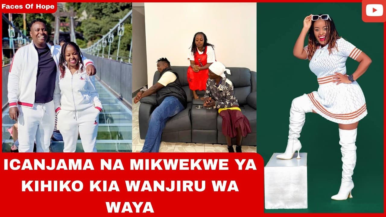 ICANJAMA NA MIKWEKWE YA KIHIKO KIA WANJIRU WA WAYA