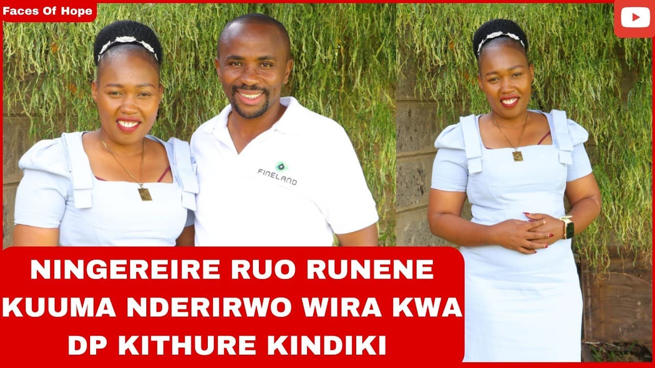 NINGEREIRE RUO RUNENE KUUMA NDERIRWO WIRA KWA DP KITHURE KINDIKI