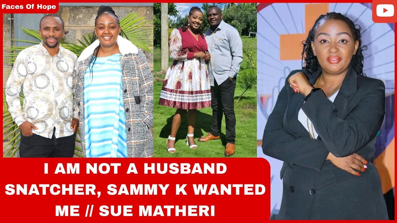 I AM NOT A HUSBAND SNATCHER, SAMMY K WANTED ME // SUE MATHERI