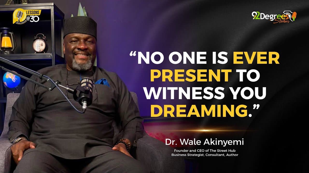 Dr. Wale Akinyemi: No One Is Ever There to Witness You Dream | Lessons at 30 with Dr. Ofweneke