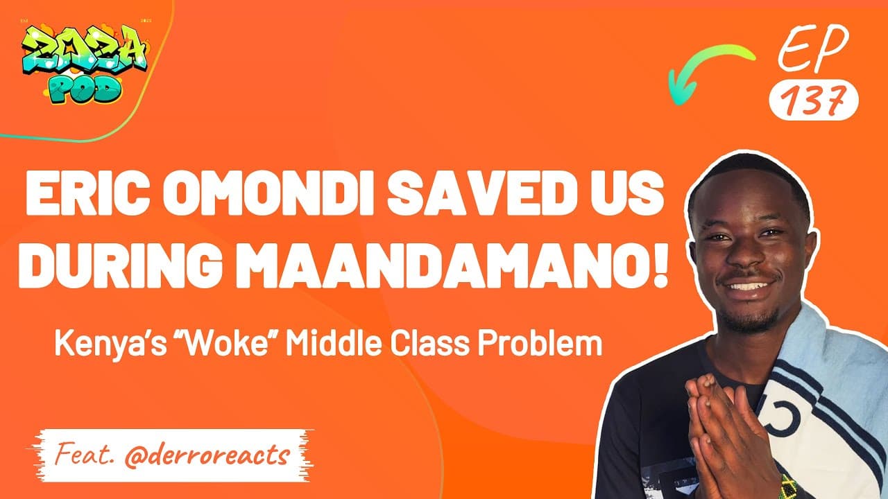 ERIC OMONDI SAVED US DURING MAANDAMANO! | Kenya’s “Woke” Middle Class Problem FT DERRO REACTS EP 137