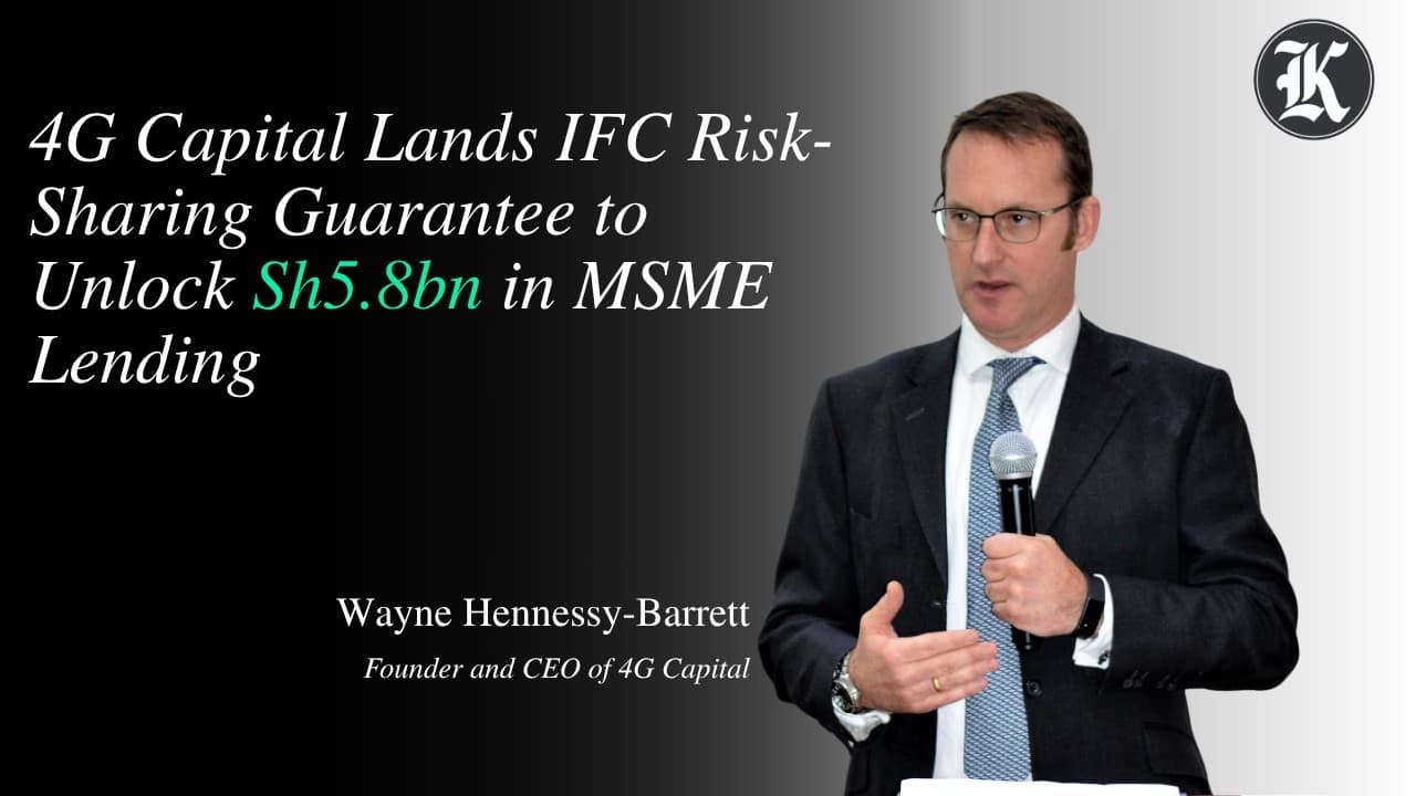 4G Capital Lands IFC Risk-Sharing Guarantee to Unlock Sh5.8bn in MSME Lending