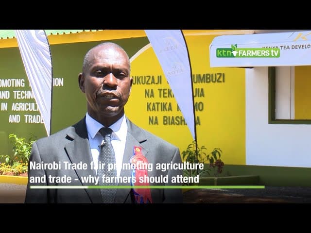 Nairobi Trade fair promoting agriculture and trade   why farmers should attend