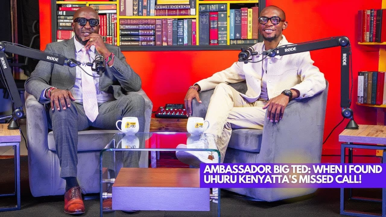 Ambassador Big Ted: When I found Uhuru Kenyatta's Missed Call! || Lessons at 30 With Dr.Ofweneke