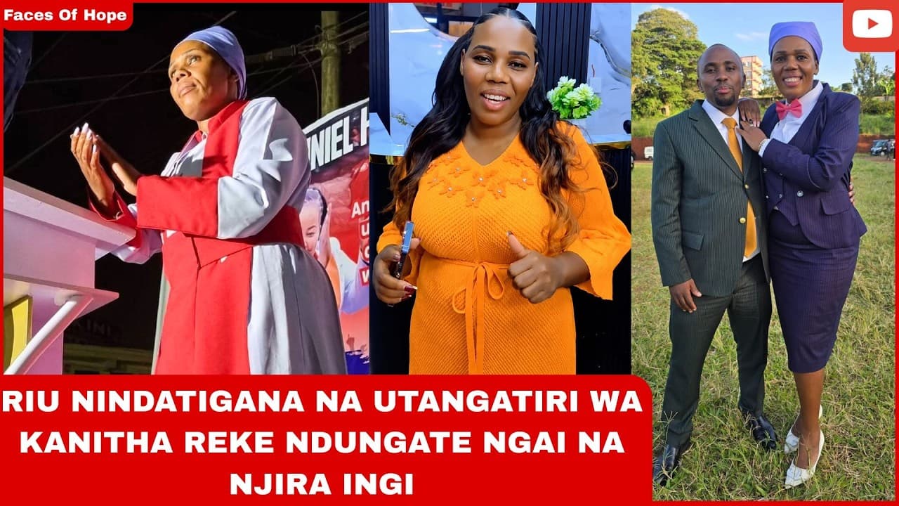 RIU NINDATIGANA NA UTANGATIRI WA KANITHA REKE NDUNGATE NGAI NA NJIRA INGI