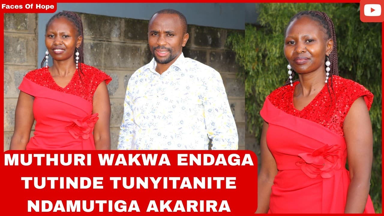 MUTHURI WAKWA ENDAGA TUTINDE TUNYITANITE NDAMUTIGA AKARIRA