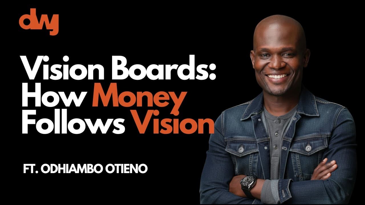 Vision Boards: How Money Follows Vision Ft. Odhiambo Otieno
