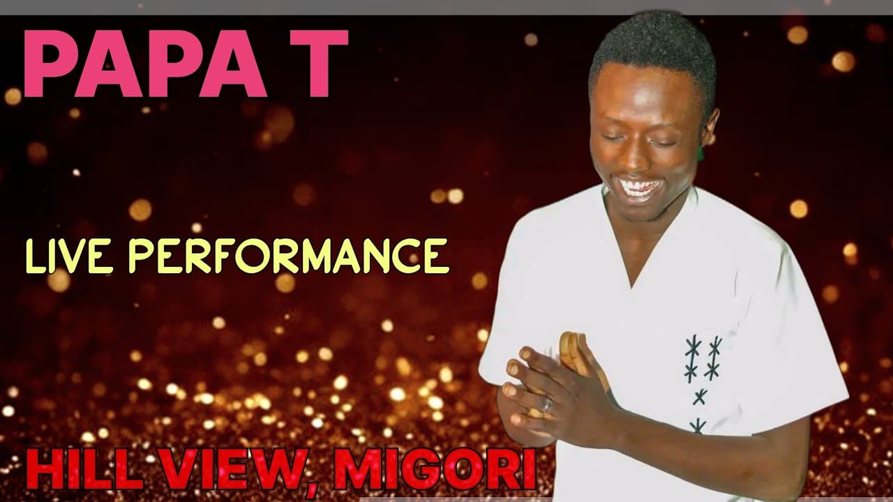 PAPA T LIVE PERFORMANCE FROM HILL VIEW MIGORI
