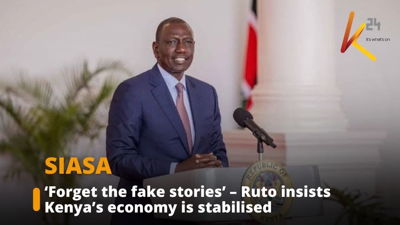 ‘Forget the fake stories’ – Ruto insists Kenya’s economy is stabilised
