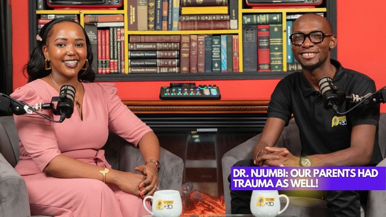 Dr. Njumbi: Our Parents Had Trauma As Well || Lessons At 30 With Dr.Ofweneke.