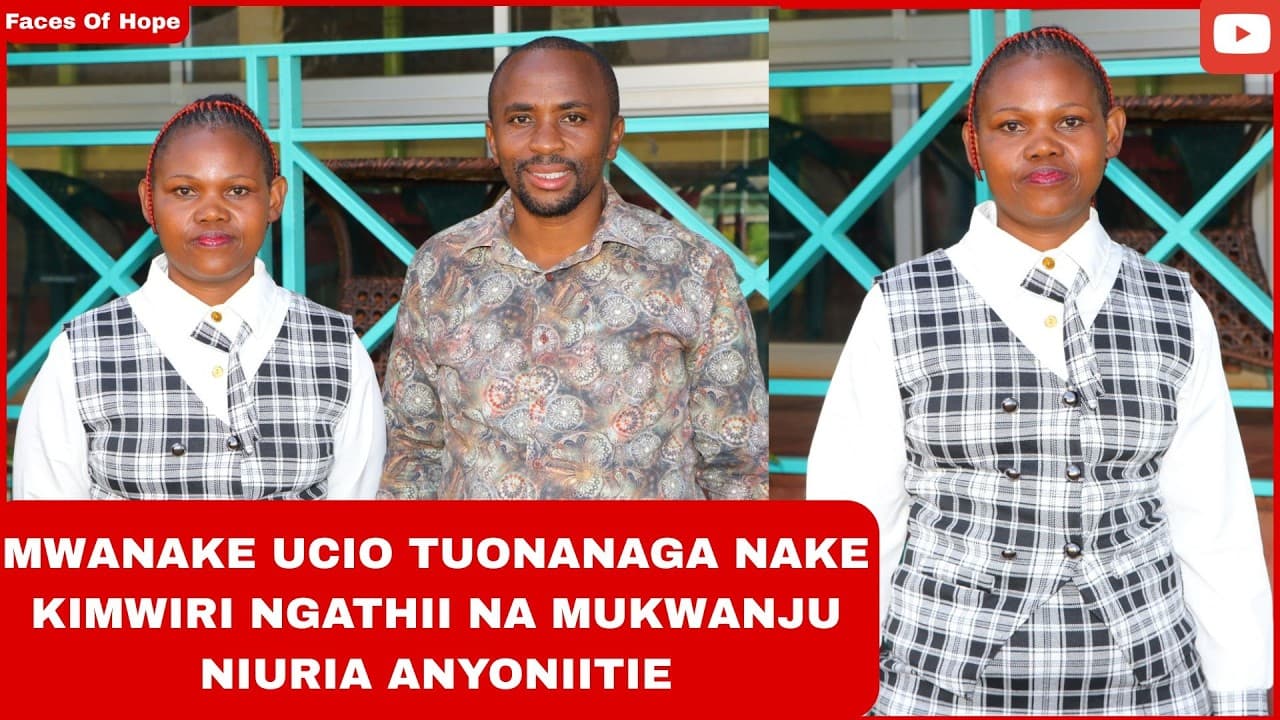 MWANAKE UCIO TUONANAGA NAKE KIMWIRI NGATHII NA MUKWANJU NIURIA ANYONIITIE