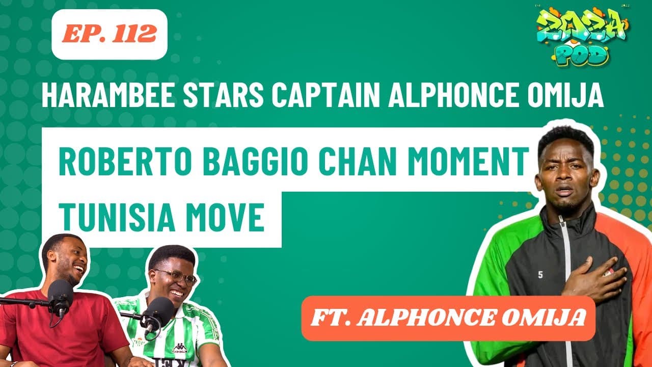 Harambee Stars Captain Alphonce Omija |Roberto Baggio CHAN moment, TUNISIA Move | Zoza Sports Ep 112