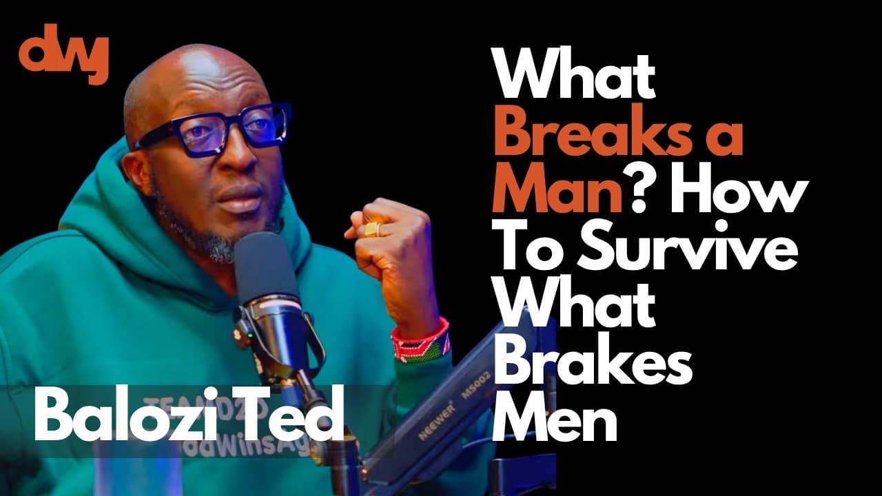 What Breaks a Man? How To Survive What Brakes Men Ft. Balozi