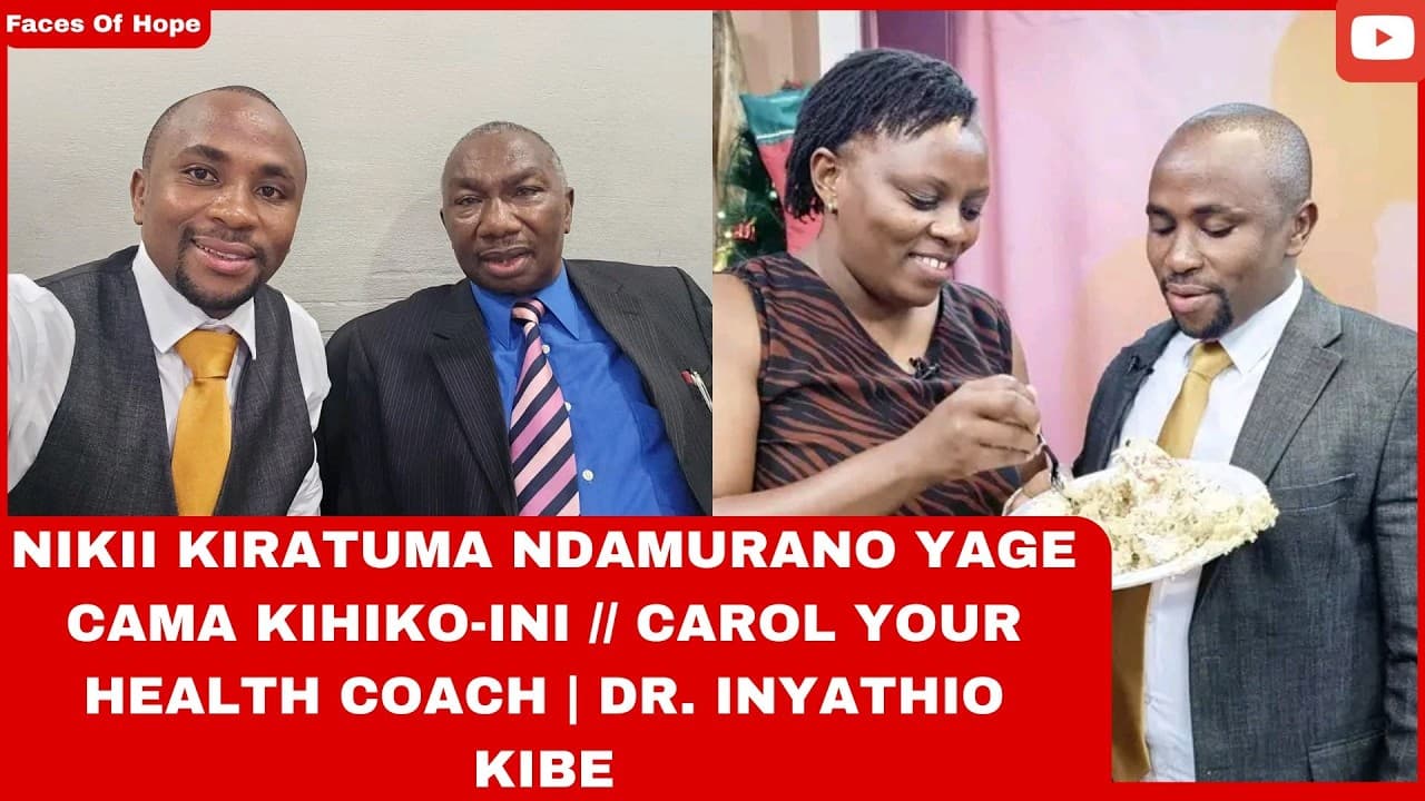 NIKII KIRATUMA NDAMURANO YAGE CAMA KIHIKO-INI // CAROL YOUR HEALTH COACH | DR. INYATHIO KIBE