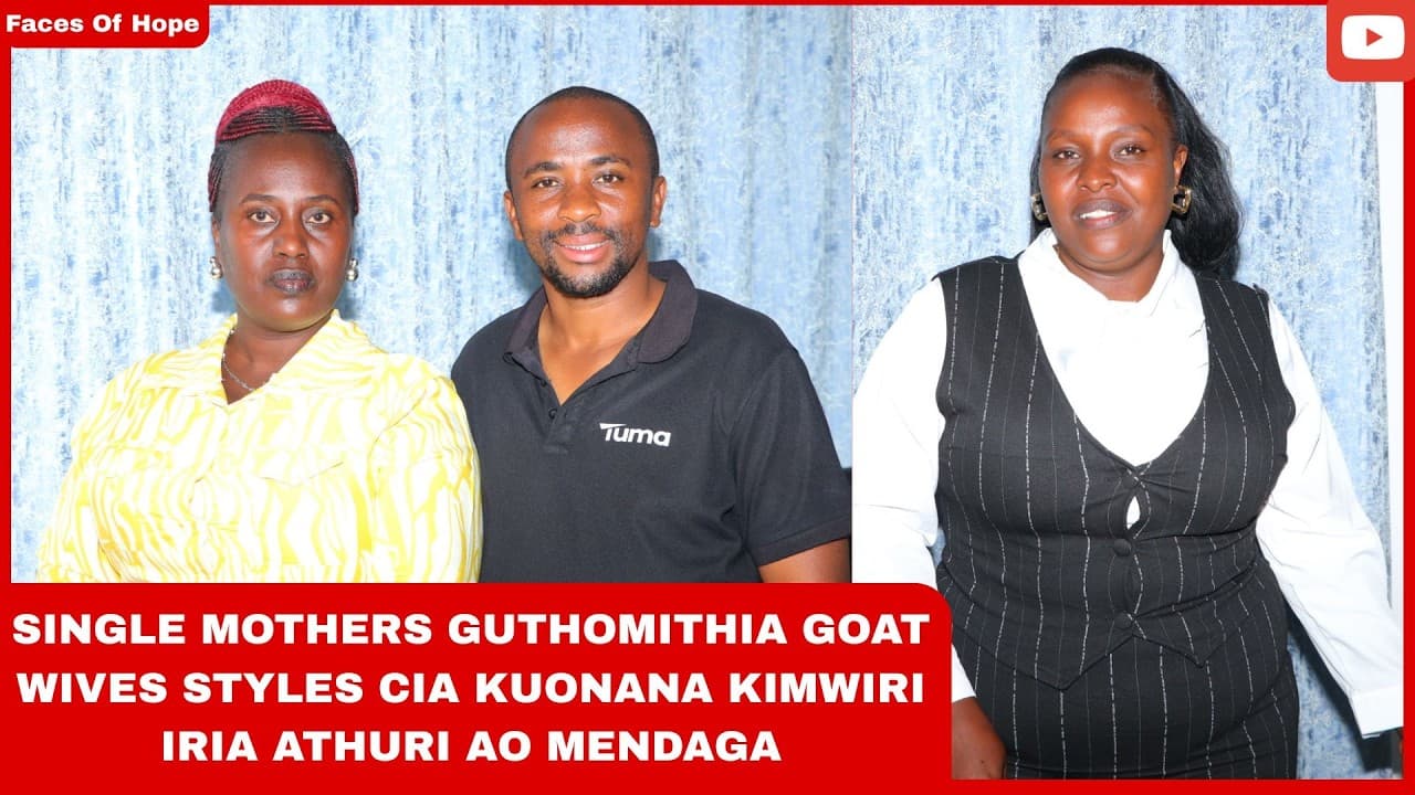 SINGLE MOTHERS GUTHOMITHIA GOAT WIVES STYLES CIA KUONANA KIMWIRI IRIA ATHURI AO MENDAGA