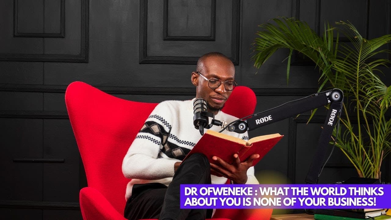 Dr. Ofweneke: What They Think About You Is None of Your Business | Lessons at 30 with Dr. Ofweneke