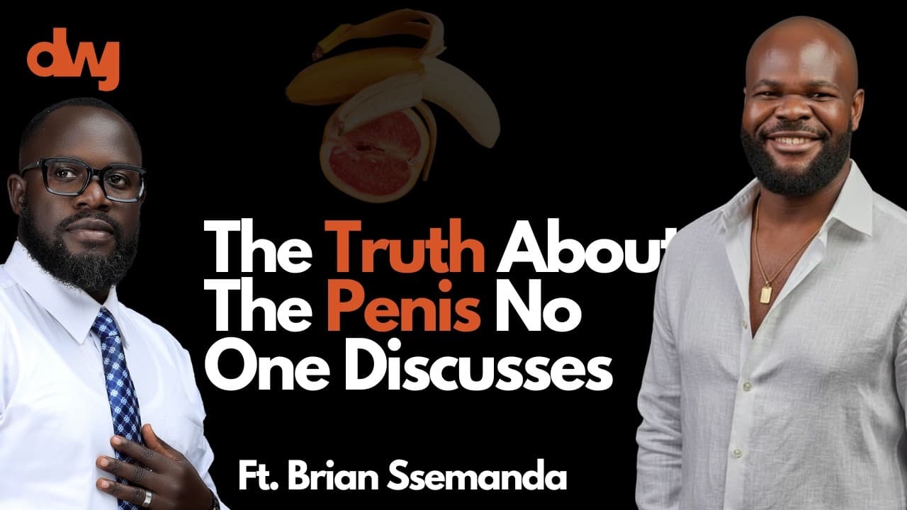 The Truth About The Penis No One Discusses; What Most Women Misunderstand FT. Ssemanda