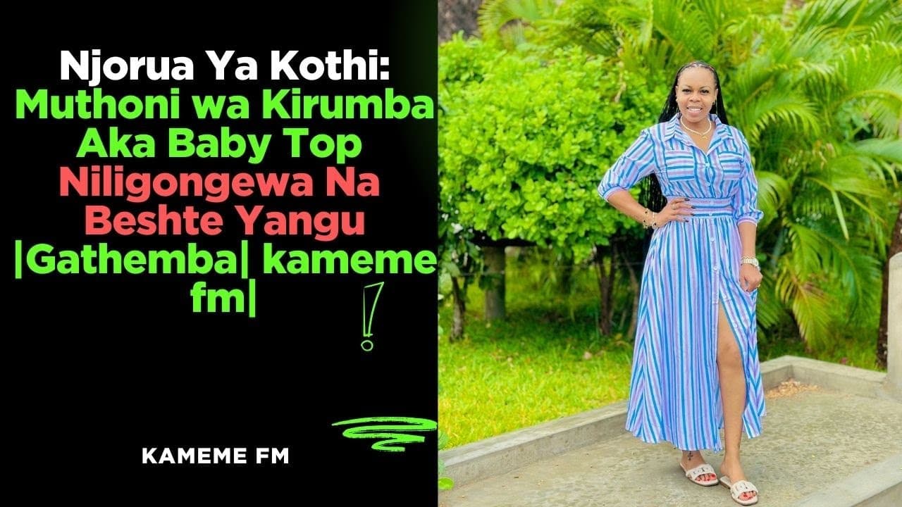 Njorua Ya Kothi:  Muthoni wa Kirumba Aka Baby Top Niligongewa Na Beshte Yangu 😟😟|Gathemba| kameme fm