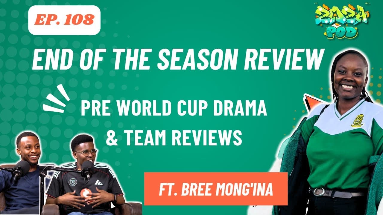 End Of the Season Review|Pre world cup drama & Team reviews ft BREE MONG’INA Zoza Sportscast Ep 108