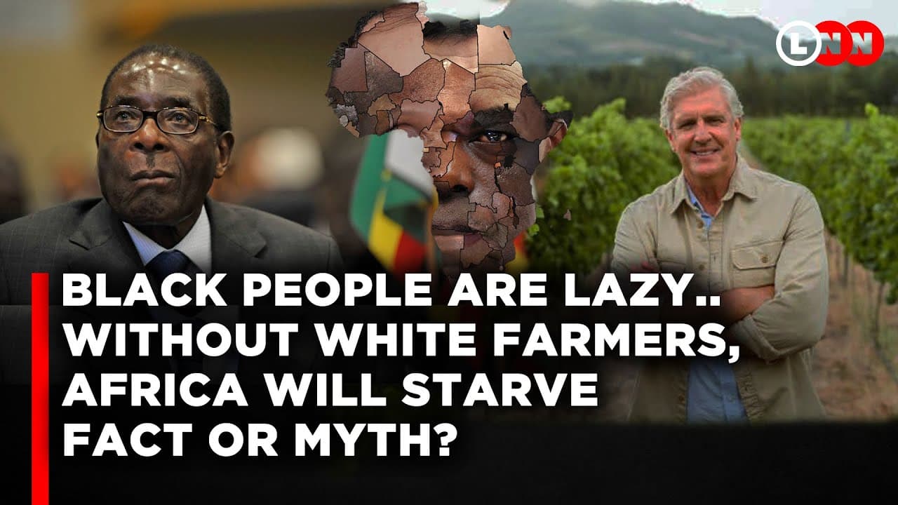 Black People Are Lazy, Without White Farmers,Africa Would Starve |Dangerous Myth Keeping Africa Down