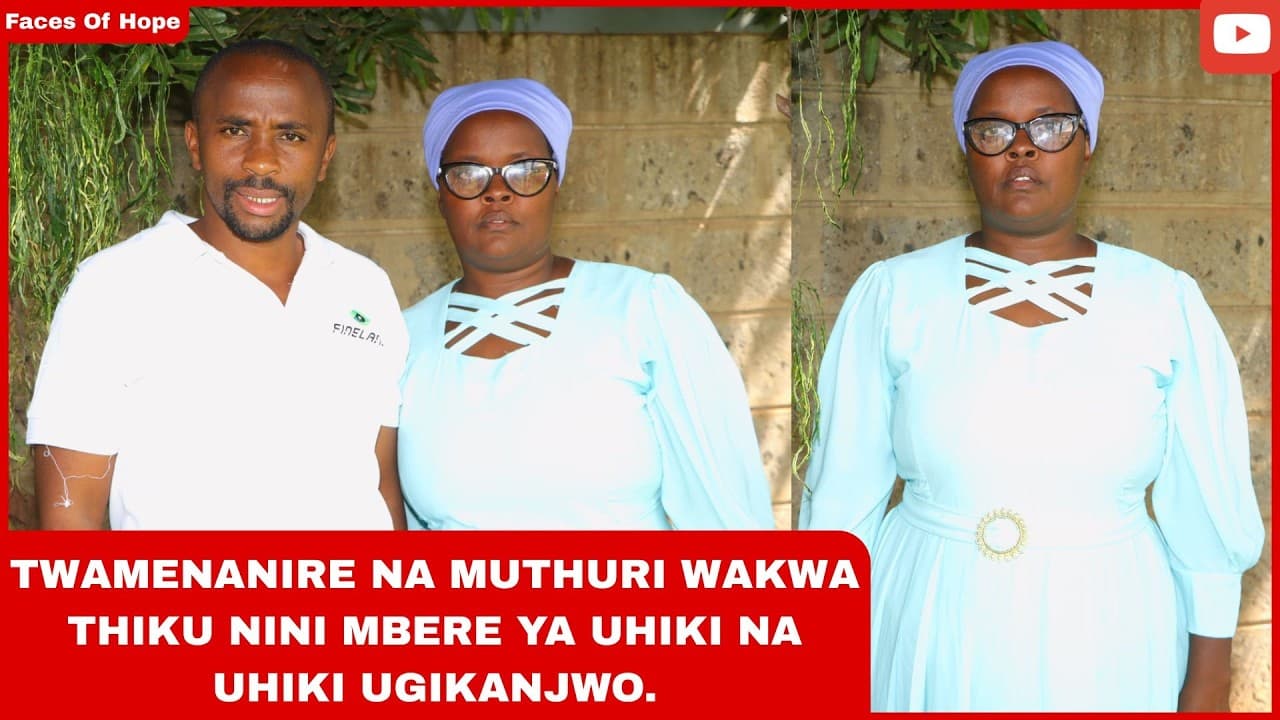TWAMENANIRE NA MUTHURI WAKWA THIKU NINI MBERE YA UHIKI NA UHIKI UGIKANJWO.