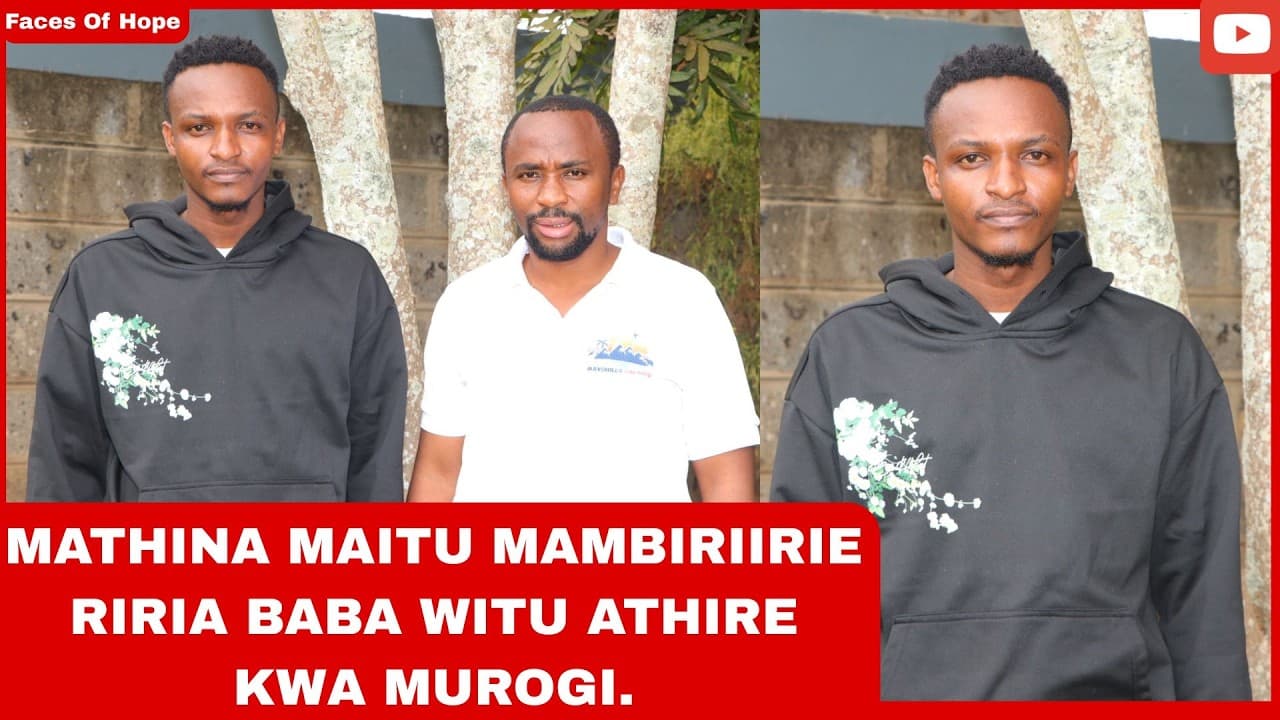 MATHINA MAITU MAMBIRIIRIE RIRIA BABA WITU ATHIRE KWA MUROGI.
