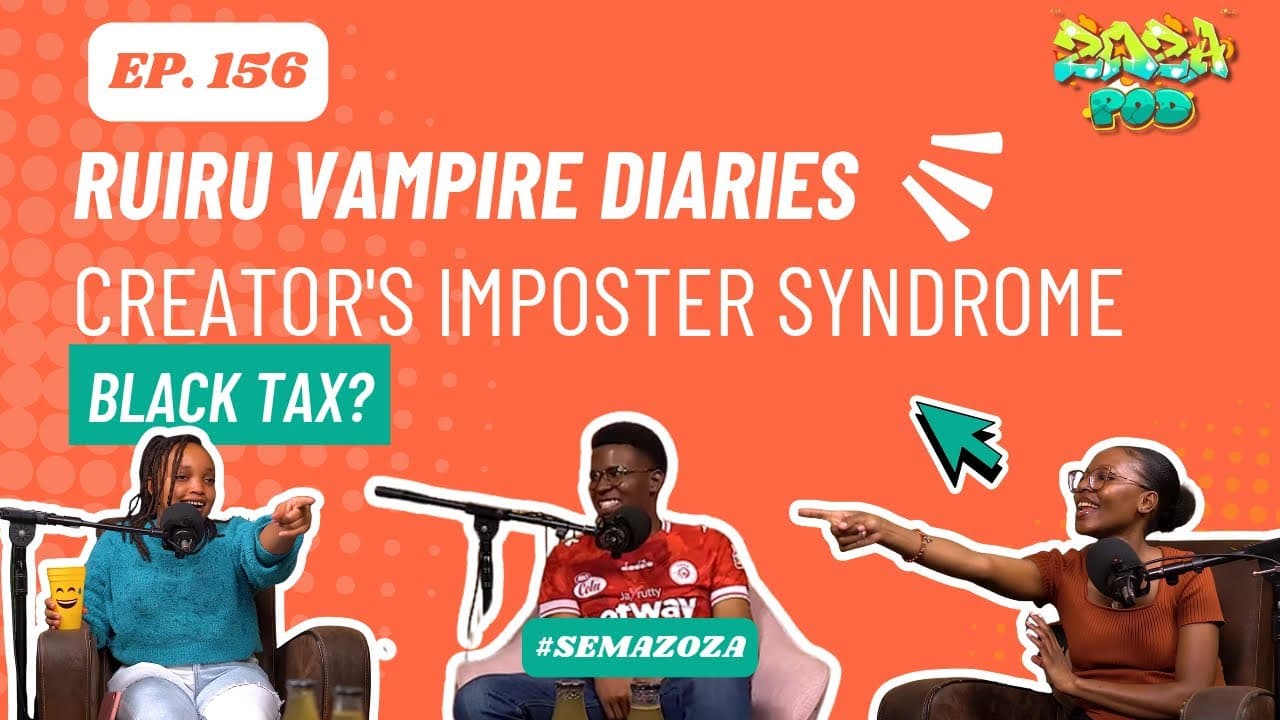 Ruiru Vampire Diaries | Creators’ Imposter Syndrome | Black Tax? | Zoza Ep 156