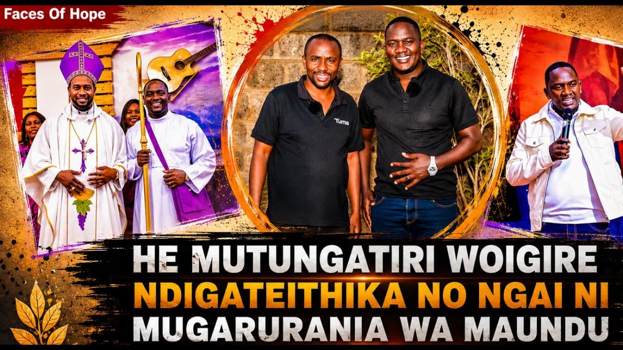 HE MUTUNGATIRI WOIGIRE NDIGATEITHIKA NO NGAI NI MUGARURANIA WA MAUNDU