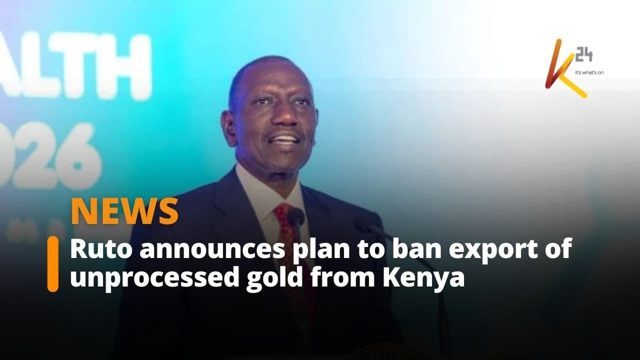 Ruto announces plan to ban export of unprocessed gold from Kenya