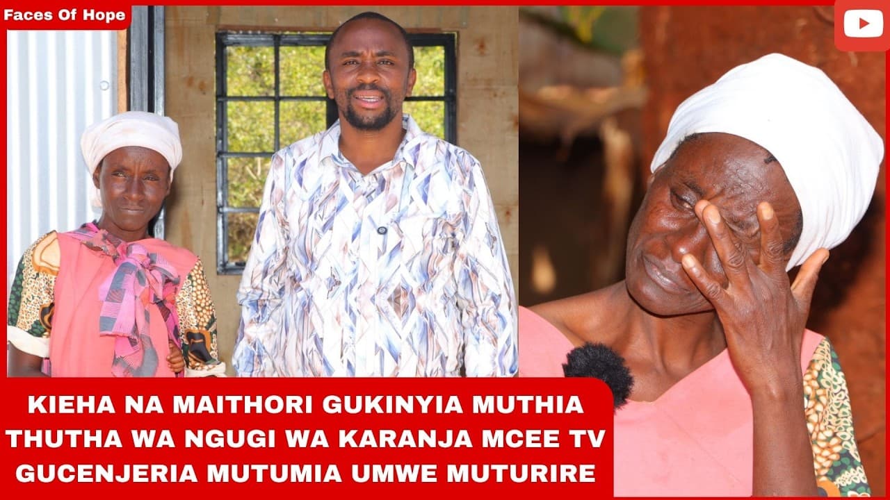 KIEHA NA MAITHORI GUKINYIA MUTHIA THUTHA WA NGUGI WA KARANJA MCEETV GUCENJERIA MUTUMIA UMWE MUTURIRE