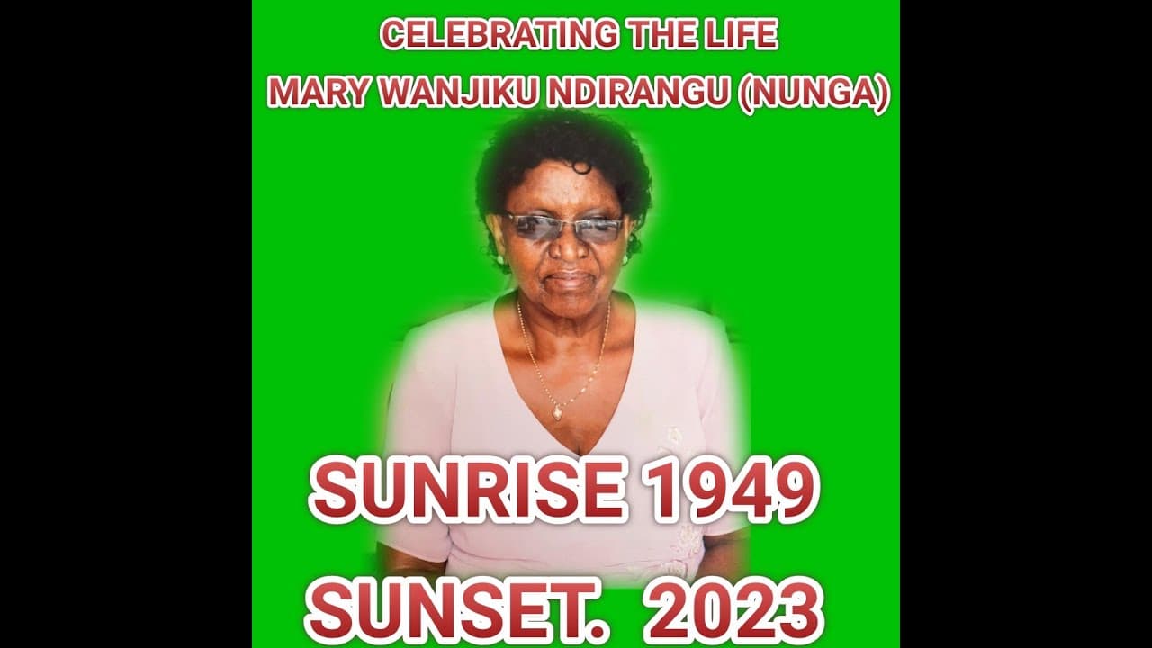 CELEBRATING THE LIFE OF  MARY WANJIKU NDIRANGU(NUNGA){ SUNRISE :1949  SUNSET : MAY 2023 }