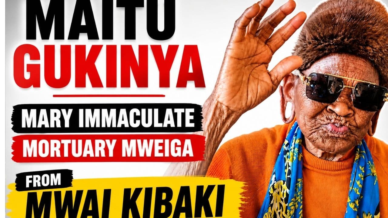Mwiri wa Maitu wa Dickson Ndirangu Gukinya Mary Immaculate Mortuary Mweiga kuuma Mwai Kibaki