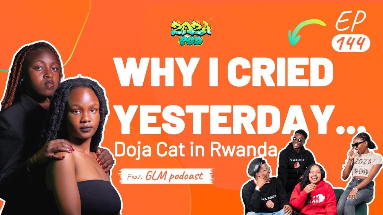 Why I Cried Yesterday...| Doja Cat in Rwanda ft GLM podcast |  Zoza Ep. 144