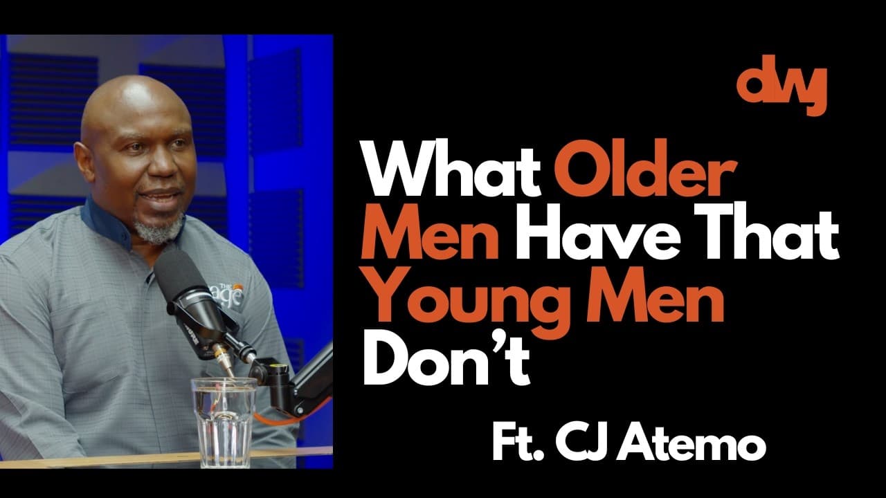 What Older Men Have That Young Men Don’t Ft. CJ Atemo