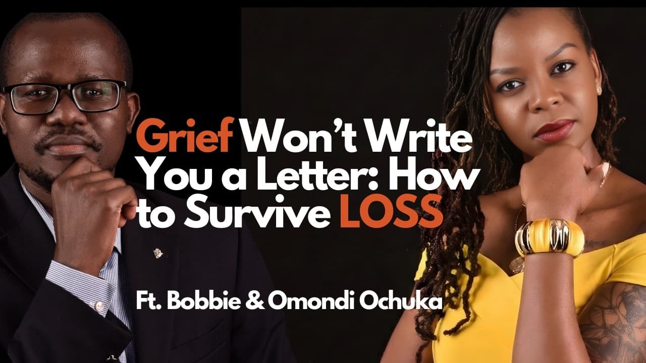 Grief Won’t Write You a Letter: How to Survive LOSS - Bobbie & Ochuka