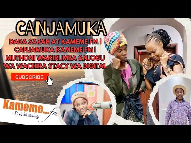 Dada Sarah at Kameme FM | Canjamuka Kameme FM | Muthoni Wakirumba &Njogu Wa Wachira Stacy Wa Digital