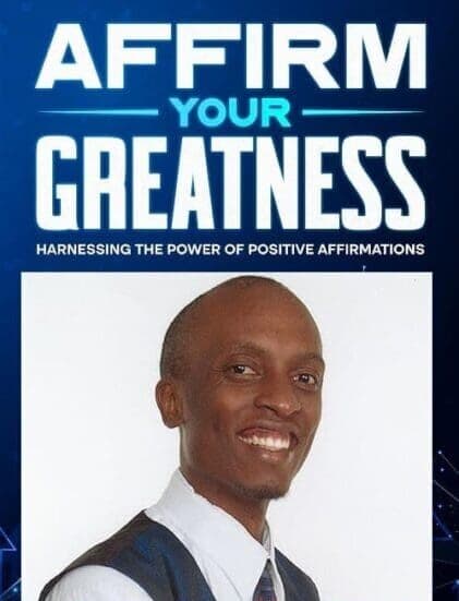 Dennis Mutuma: Affirm Your Greatness with Positivity