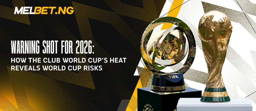 Warning Shot for 2026: How the Club World Cup’s Heat Reveals World Cup Risks