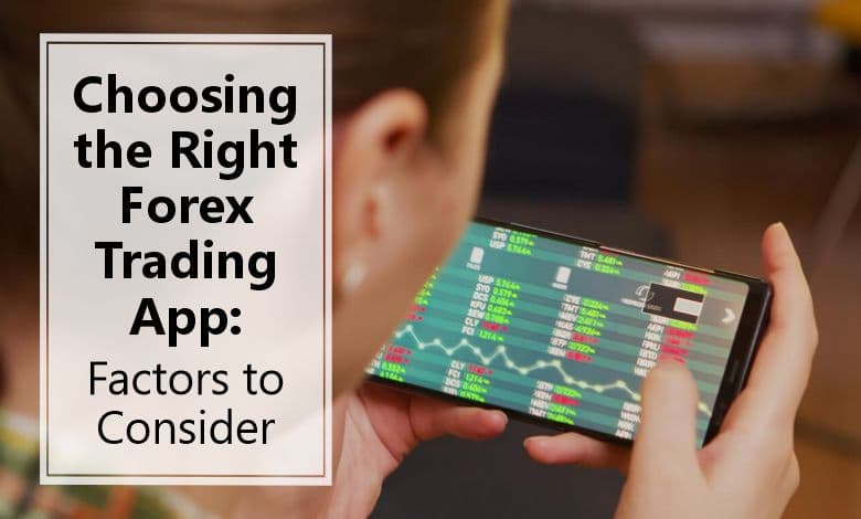 Choosing the Right Forex Trading App: Factors to Consider