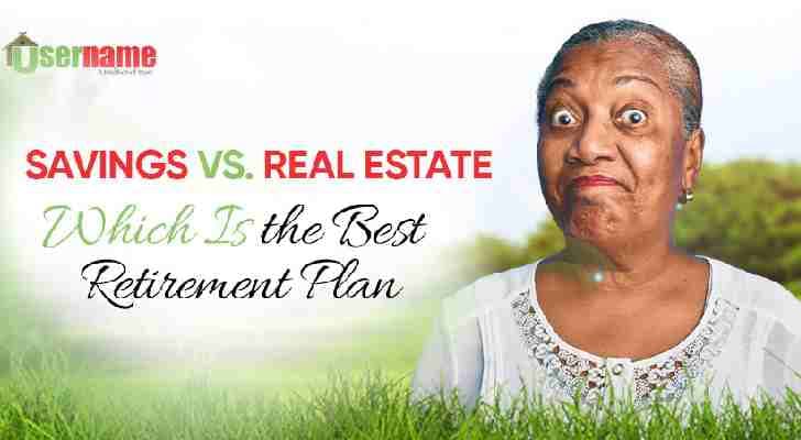 Savings or Investing in Real Estate: Best Retirement Plan-2025