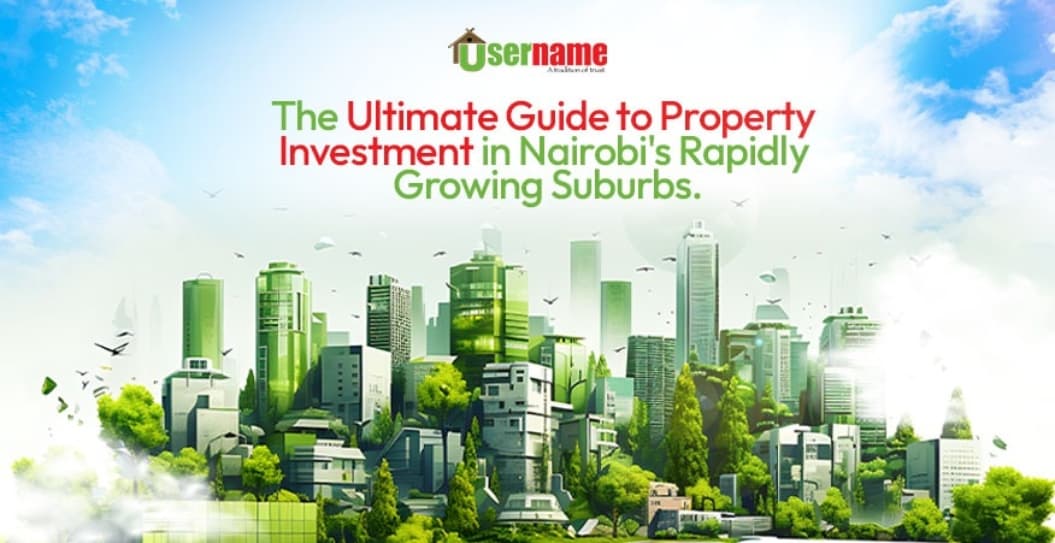 The ultimate guide to property investment in Nairobi’s rapidly growing suburbs