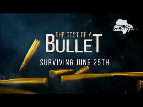 The Cost Of A Bullet – Surviving The June 25th Protests | Africa Uncensored Documentary