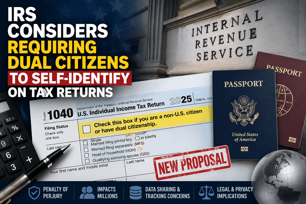 Alert: IRS Plans New Rule for Dual Citizens on Tax Returns