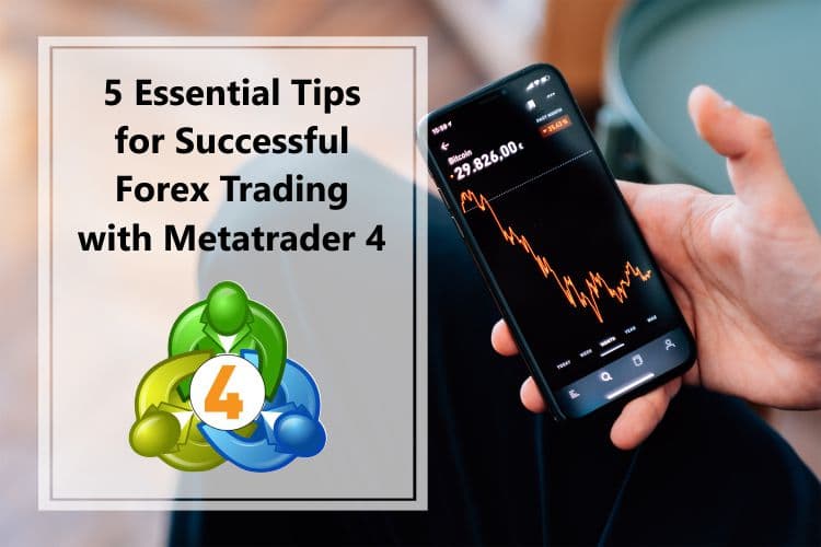5 Essential Tips for Successful Forex Trading with MetaTrader 4